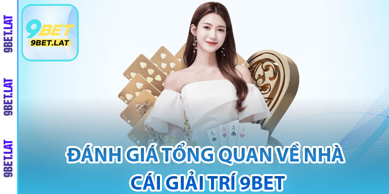 Giới Thiệu 9bet - Sân Chơi Cá Cược Xanh Chín, Top 1 Châu Á 3 Đánh giá tổng quan về nhà cái giải trí 9Bet