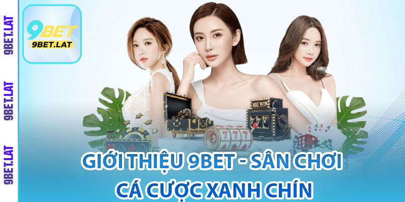 Giới Thiệu 9bet - Sân Chơi Cá Cược Xanh Chín, Top 1 Châu Á 1 Giới thiệu 9Bet đôi nét về nhà cái