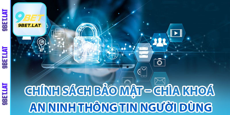 Chính Sách Bảo Mật – Chìa Khoá An Ninh Thông Tin Người Dùng 1 Giới thiệu thông tin về chính sách bảo mật của 9Bet